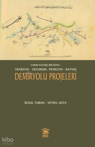 Yarım Kalmış Bir Rüya: Trabzon-Erzurum, Trabzon-Batum Demiryolu Projel
