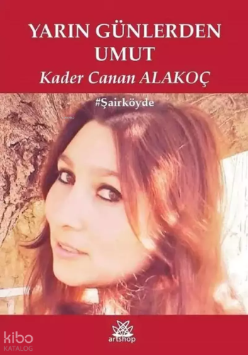 Yarın Günlerden Umut | Kader Canan Alakoç | Artshop Yayıncılık