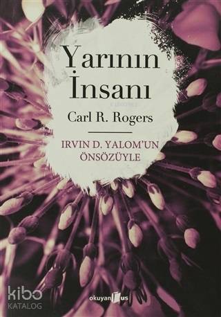 Yarının İnsanı; İrvin D. Yalom'un Önsözüyle | Carl R. Rogers | Okuyan 