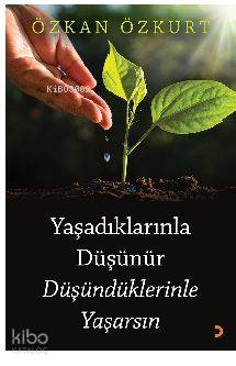 Yaşadıklarınla Düşünür Düşündüklerinle Yaşarsın