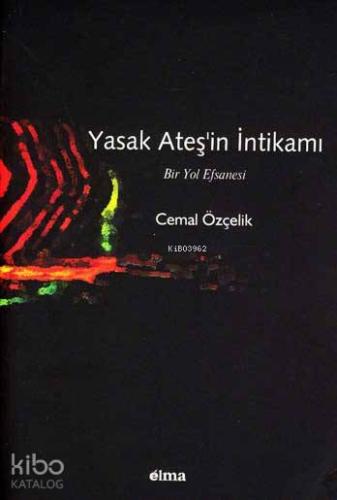 Yasak Ateş'in İntikamı; Bir Yol Efsanesi | Cemal Özçelik | Elma Yayıne