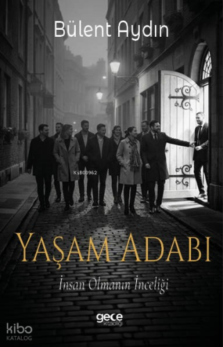 Yaşam Adabı;İnsan Olmanın İnceliği | Bülent Aydın | Gece Kitaplığı Yay