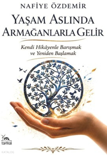 Yaşam Aslında Armağanlarla Gelir;Kendi Hikayenle Barışmak ve Yeniden B