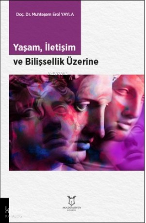 Yaşam, İletişim ve Bilişsellik Üzerine