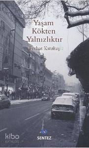 Yaşam Kökten Yalnızlıktır