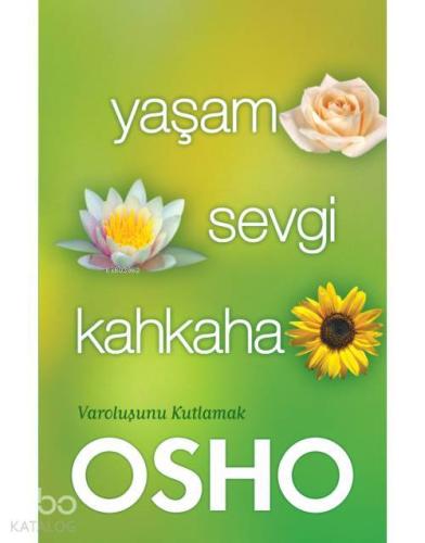 Yaşam Sevgi Kahkaha; Varoluşunu Kutlamak