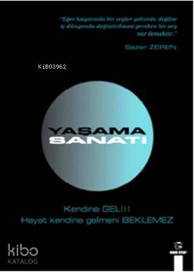 Yaşama Sanatı; Kendine gel! Hayat kendine gelmeni beklemez...