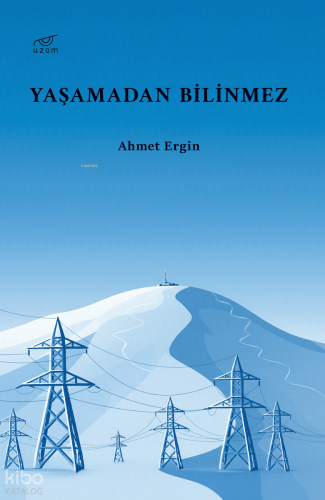 Yaşamadan Bilinmez | Ahmet Ergin | Uzam Yayınları