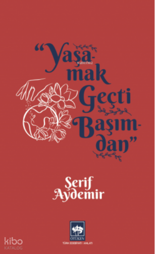 Yaşamak Geçti Başımdan | Şerif Aydemir | Ötüken Neşriyat
