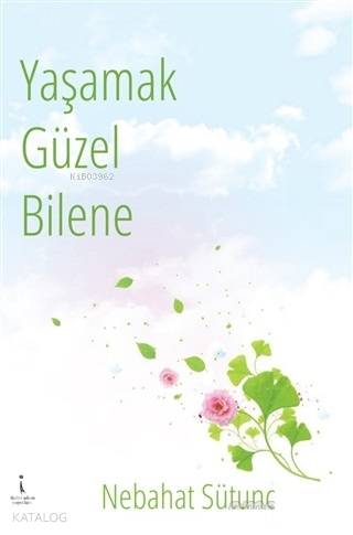 Yaşamak Güzel Bilene