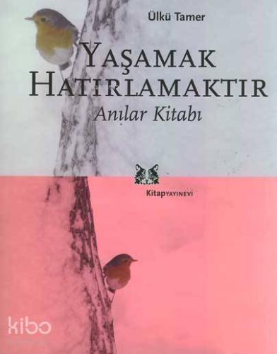 Yaşamak Hatırlamaktır | Ülkü Tamer | Kitap Yayınevi