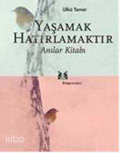 Yaşamak Hatırlamaktır | Ülkü Tamer | Kitap Yayınevi