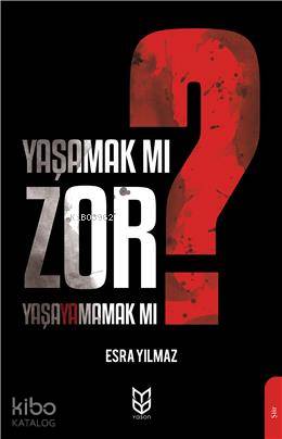 Yaşamak Mı Zor? Yaşayamamak Mı?