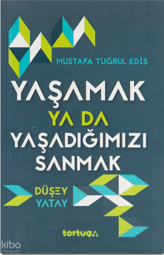 Yaşamak ya da Yaşadığımızı Sanmak