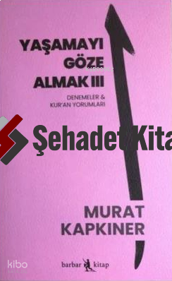 Yaşamayı Göze Almak 3;Denemeler ve Kur'an Yorumları