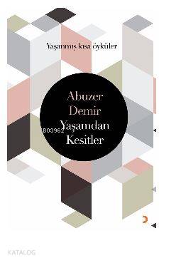 Yaşamdan Kesitler; Yaşanmış kısa öyküler