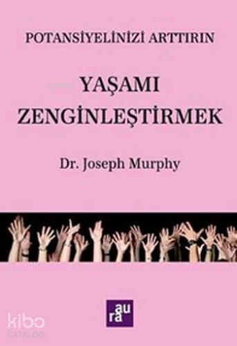Yaşamı Zenginleştirmek; Potansiyelinizi Arttırın | Joseph Murphy | Aur