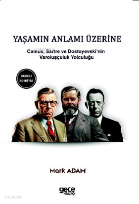 Yaşamın Anlamı Üzerine - Camus, Sartre ve Dostoyevski’nin Varoluşçuluk Yolculuğu