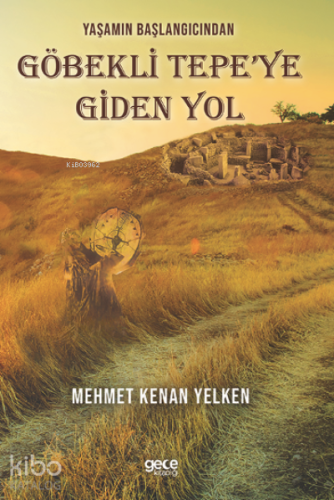 Yaşamın Başlangıcından Göbekli Tepe’ye Giden Yol | Mehmet Kenan Yelken