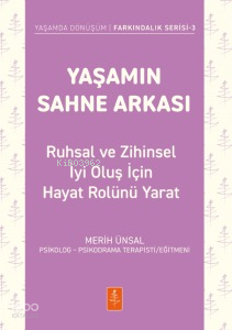 Yaşamın Sahne Arkası;Ruhsal ve Zihinsel İyi Oluş İçin Hayat Rolünü Yarat