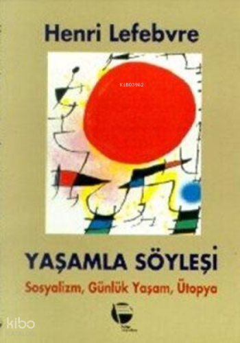 Yaşamla Söyleşi Sosyalizm, Günlük Yaşam ve Ütopya Üstüne | Henri Lefeb
