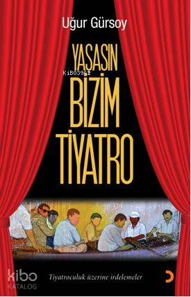 Yaşasın Bizim Tiyatro | Uğur Gürsoy | Cinius Yayınları