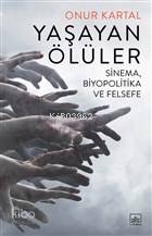 Yaşayan Ölüler; Sinema Biyopolitika ve Felsefe