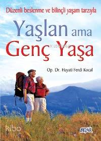 Yaşlan Ama Genç Yaşa; Düzenli Beslenme ve Bilinçli Yaşam Tarzıyla