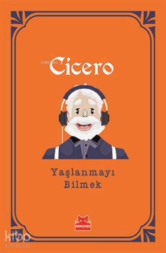 Yaşlanmayı Bilmek | Marcus Tullius Cicero | Kırmızıkedi Yayınevi
