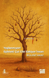 Yaşlanmıyor, Eşikteki Çul Gibi Eskiyor İnsan | Bülent Akay | Şiirden Y