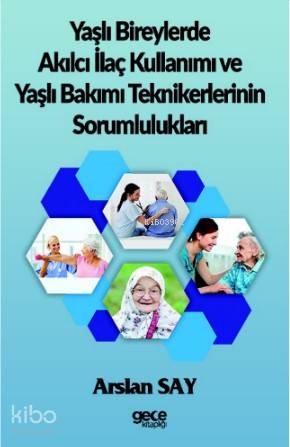 Yaşlı Bireylerde Akılcı İlaç Kullanımı ve Yaşlı Bakımı Teknikerlerinin Sorumlulukları