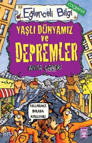 Yaşlı Dünyamız ve Depremler; Eğlenceli Coğrafya, +10 Yaş | Anita Ganer