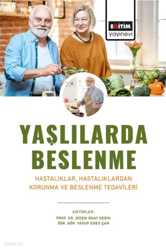 Yaşlılarda Beslenme;Hastalıklar, Hastalıklardan Korunma ve Beslenme Tedavileri