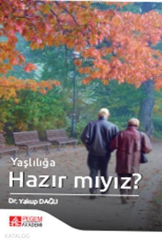 Yaşlılığa Hazır Mıyız?