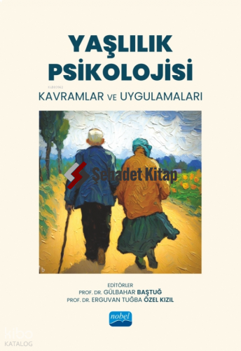 Yaşlılık Psikolojisi- Kavramlar ve Uygulamaları