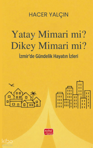 Yatay Mimari mi? Dikey Mimari mi?;İzmir’de Gündelik Hayatın İzleri | H