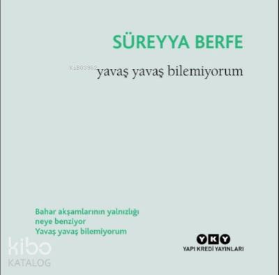 Yavaş Yavaş Bilemiyorum | Süreyya Berfe | Yapı Kredi Yayınları ( YKY )