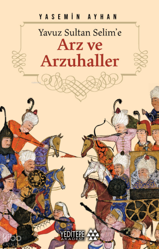 Yavuz Sultan Selim'e Arz ve Arzuhaller | Yasemin Ayhan | Yeditepe Akad