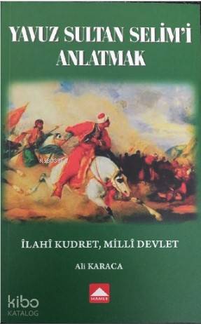 Yavuz Sultan Selim'i Anlatmak; İlahi Kudret, Milli Devlet