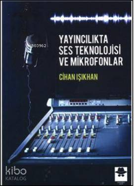 Yayıncılıkta Ses Teknolojisi ve Mikrofonlar