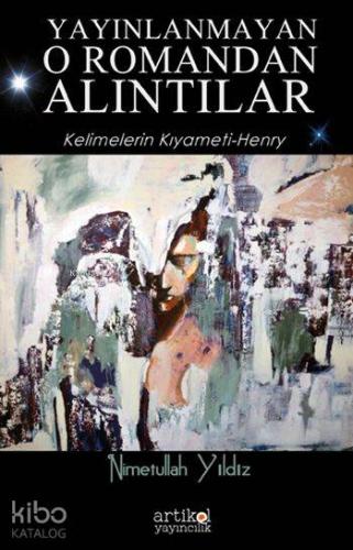 Yayınlanmayan O Romandan Alıntılar; Kelimelerin Kıyameti - Henry