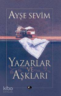 Yazarlar ve Aşkları | Ayşe Sevim | Şule Yayınları