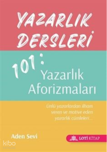 Yazarlık Dersleri 101: Yazarlık Aforizmaları (Cep Boy);Ünlü Yazarlardan İhlam Veren Ve Motive Eden Yazarlık Cümleleri