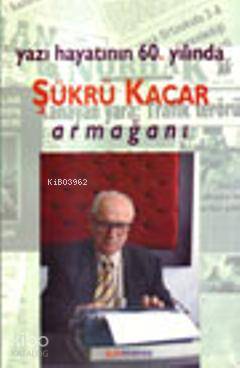 Yazı Hayatının 60. Yılında| Şükrü Kacar Armağanı