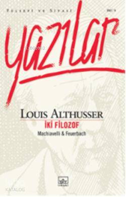 Yazılar İki Filozof; Machiavelli & Feuerbach | Louis Althusser | İthak