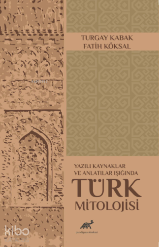 Yazılı Kaynaklar ve Anlatılar Işığında Türk Mitolojisi