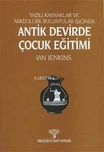 Yazılı Kaynaklarda Ve Arkeolojik Buluntular Işığında ;Antik Devirde Çocuk Eğitimi
