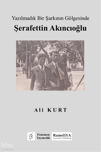 Yazılmadık Bir Şarkının Gölgesinde Şerafettin Akıncıoğlu