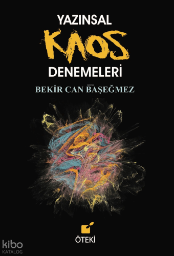 Yazınsal Kaos Denemeleri | Bekir Can Başeğmez | Öteki Yayınevi