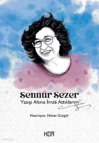 Yazıp Altına İmza Attıklarım | Sennur Sezer | Kor Kitap